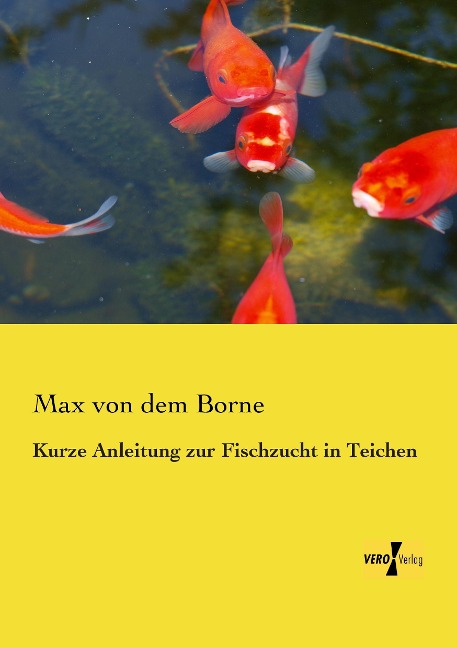 Kurze Anleitung zur Fischzucht in Teichen - Max von dem Borne