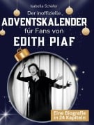 Cover-Bild zum Titel 'Der inoffizielle Adventskalender für Fans von Edith Piaf' von 'Isabella Schäfer'