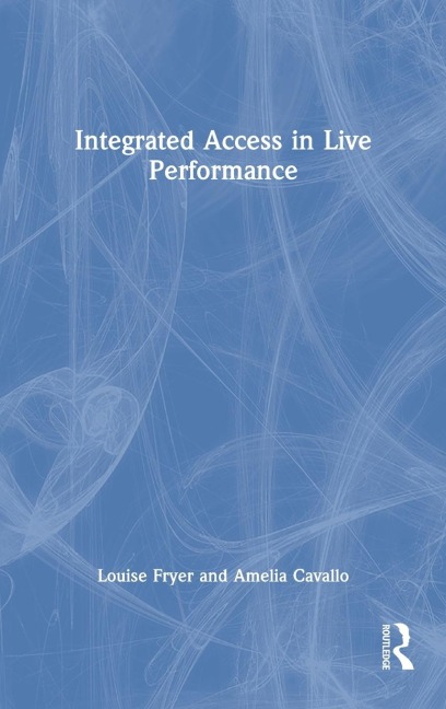 Integrated Access in Live Performance - Louise Fryer, Amelia Cavallo