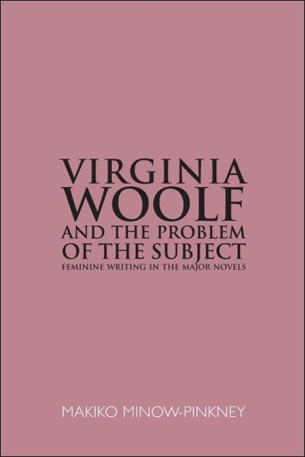 Virginia Woolf and the Problem of the Subject - Makiko Minow-Pinkney