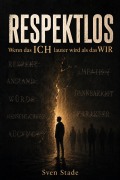 Cover-Bild zum Titel 'RESPEKTLOS  Wenn das ICH lauter wird als das WIR' von 'Sven Stade'