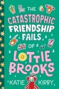 Cover-Bild zum Titel 'The Catastrophic Friendship Fails of Lottie Brooks' von 'Katie Kirby'
