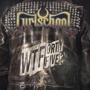 WTFortyfive? - Girlschool