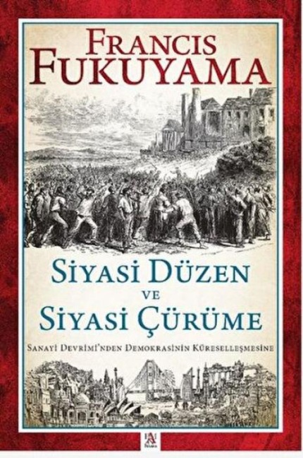 Siyasi Düzen ve Siyasi Cürüme - Sanayi Devriminden Demokrasinin Küresellesmesine - Francis Fukuyama