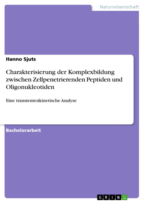 Charakterisierung der Komplexbildung zwischen Zellpenetrierenden Peptiden und Oligonukleotiden - Hanno Sjuts