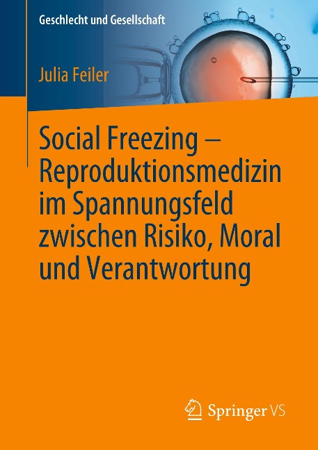 Social Freezing ¿ Reproduktionsmedizin im Spannungsfeld zwischen Risiko, Moral und Verantwortung - Julia Feiler