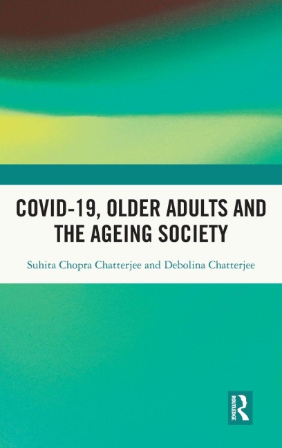 Covid-19, Older Adults and the Ageing Society - Suhita Chopra Chatterjee, Debolina Chatterjee