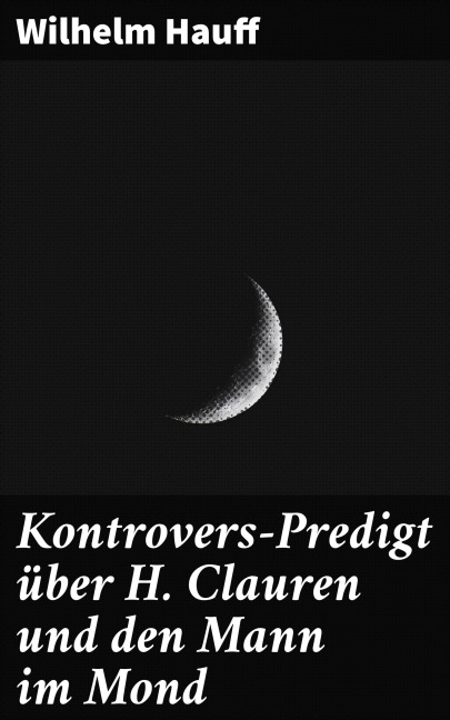 Kontrovers-Predigt über H. Clauren und den Mann im Mond - Wilhelm Hauff