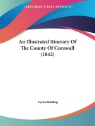 Cover-Bild zum Titel 'An Illustrated Itinerary Of The County Of Cornwall (1842)' von 'Cyrus Redding'