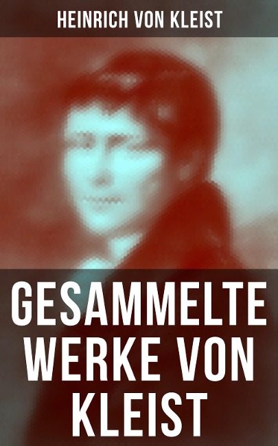 Gesammelte Werke von Kleist - Heinrich Von Kleist