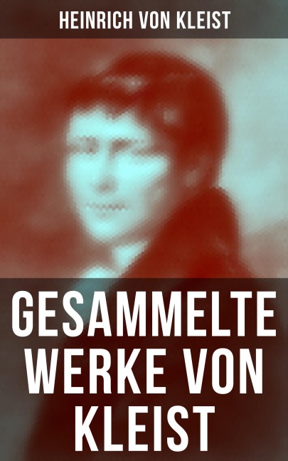 Gesammelte Werke von Kleist - Heinrich von Kleist