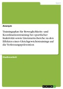 Cover-Bild zum Titel 'Trainingsplan für Beweglichkeits- und Koordinationstraining bei sportlicher Inaktivität sowie Literaturrecherche zu den Effekten eines Gleichgewichtstrainings auf die Verletzungsprävention' von ''