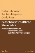 Betriebswirtschaftliche Steuerlehre Band 6: Rechtsformwahl, Rechtsformwechsel, qualifizierte Beteiligungen - Dieter Schneeloch, Stephan Meyering, Guido Patek