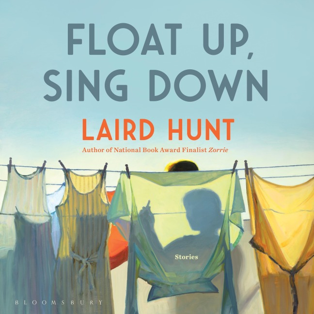 Float Up, Sing Down - Laird Hunt