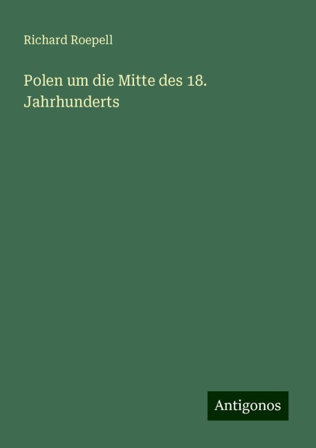 Polen um die Mitte des 18. Jahrhunderts - Richard Roepell