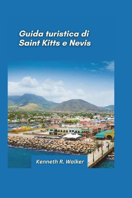 Guida turistica di St. Kitts e Nevis 2025 - Kenneth R Walker