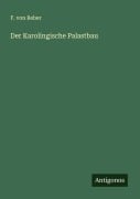 Cover-Bild zum Titel 'Der Karolingische Palastbau' von 'F. Von Reber'