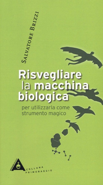 Risvegliare la macchina biologica per utilizzarla come strumento magico - Salvatore Brizzi