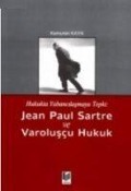 Hukukta Yabancilasmaya Tepki - Jean Paul Sartre ve Varoluscu Hukuk - Kamuran Kaya