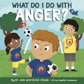 What Do I Do with Anger? - Josh Straub, Christi Straub