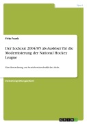Cover-Bild zum Titel 'Der Lockout 2004/05 als Auslöser für die Modernisierung der National Hockey League' von 'Fritz Frank'