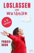 Cover-Bild zum Titel 'Loslassen: DAS GROSSE PRAXISBUCH ZUM LOSLASSEN! Wie Sie in 5 Schritten loslassen, von Herzen verzeihen und glücklich neu starten! Das Geheimnis, wie loslassen ganz einfach geht und warum Sie auch loslassen sollten!' von 'Cosima Sieger'
