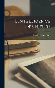 Cover-Bild zum Titel 'L'intelligence Des Fleurs' von 'Maurice Maeterlinck'