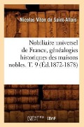 Cover-Bild zum Titel 'Nobiliaire Universel de France, Généalogies Historiques Des Maisons Nobles. T. 9 (Éd.1872-1878)' von 'Nicolas Viton de Saint-Allais'