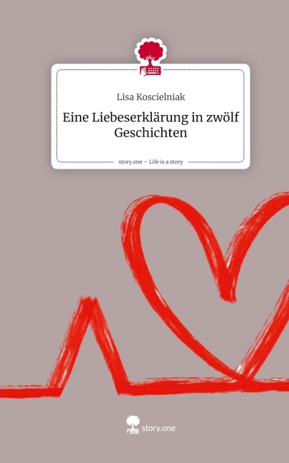 Eine Liebeserklärung in zwölf Geschichten. Life is a Story - story.one - Lisa Koscielniak