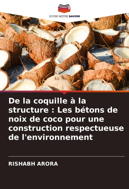 De la coquille à la structure : Les bétons de noix de coco pour une construction respectueuse de l'environnement - Rishabh Arora