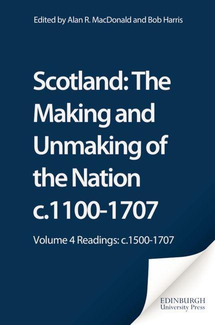 Scotland: The Making and Unmaking of the Nation c.1100-1707 - 