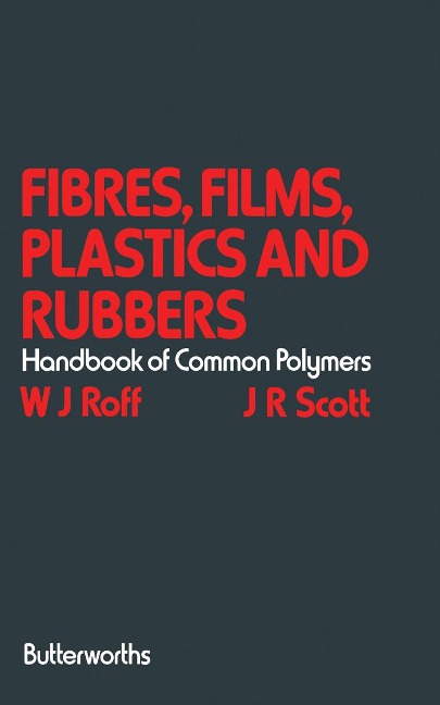 Fibres, Films, Plastics and Rubbers - W. J. Roff, J. R. Scott