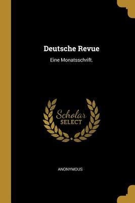 Deutsche Revue: Eine Monatsschrift. - Anonymous