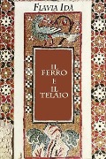 Il ferro e il telaio - Flavia Ida