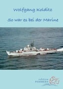 So war es bei der Marine - Wolfgang Kolditz