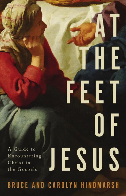 At the Feet of Jesus - Bruce Hindmarsh, Carolyn Hindmarsh