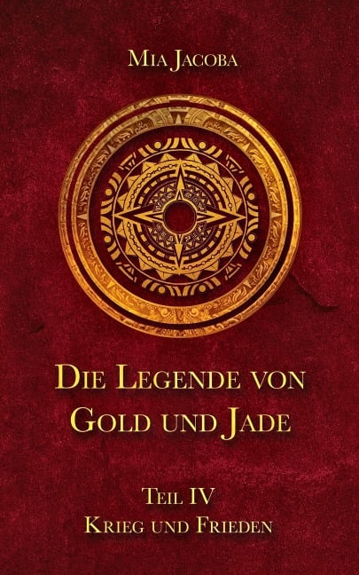 Die Legende von Gold und Jade 4: Krieg und Frieden - Mia Jacoba