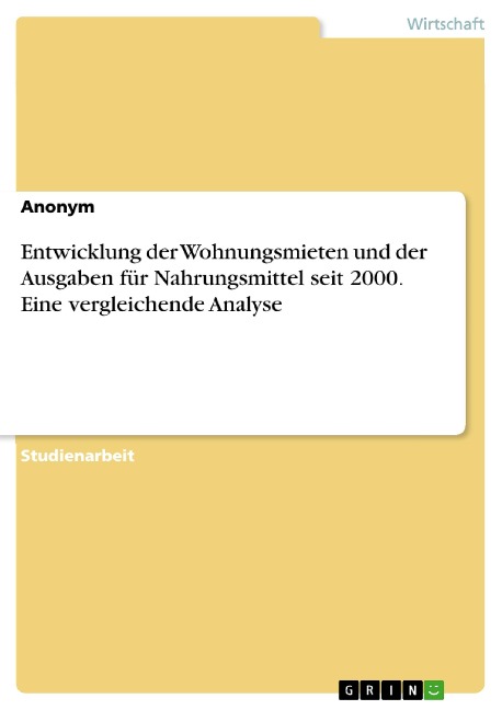 Entwicklung der Wohnungsmieten und der Ausgaben für Nahrungsmittel seit 2000. Eine vergleichende Analyse - 