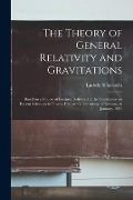 Cover-Bild zum Titel 'The Theory of General Relativity and Gravitations; Based on a Course of Lectures Delivered at the Conference on Recent Advances in Physics Held at the' von 'Ludwik Silberstein'