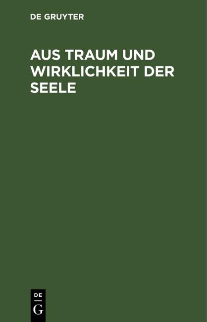 Aus Traum und Wirklichkeit der Seele - 