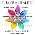 Chakra Healing Lib/E: A Beginner's Guide to Self-Healing Techniques That Balance the Chakras - Margarita Alcantara