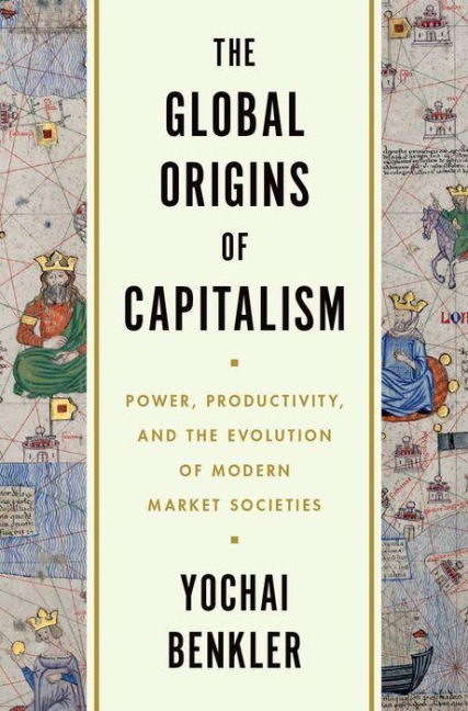 The Global Origins of Capitalism - Yochai Benkler