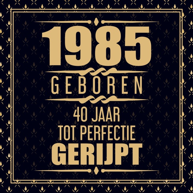 1985 Geboren 40 Jaar Tot Perfectie Gerijpt - Gold Wigman