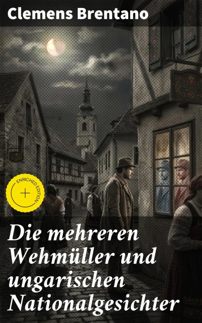 Die mehreren Wehmüller und ungarischen Nationalgesichter - Clemens Brentano
