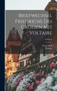 Cover-Bild zum Titel 'Briefwechsel Friedrichs Des Grossen Mit Voltaire; Volume 1' von 'Voltaire'
