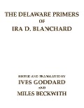 Cover-Bild zum Titel 'The Delaware Primers of Ira D. Blanchard' von 'Ives Goddard, Miles Beckwith, Ira D Blanchard'