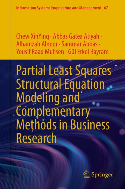 Partial Least Squares Structural Equation Modeling and Complementary Methods in Business Research - Chew Xinying, Abbas Gatea Atiyah, Alhamzah Alnoor, Sammar Abbas, Yousif Raad Muhsen