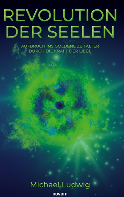 Revolution der Seelen - Aufbruch ins goldene Zeitalter durch die Kraft der Liebe - Michael Ludwig