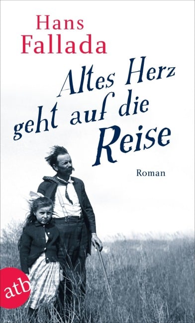 Altes Herz geht auf die Reise - Hans Fallada