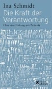 Die Kraft der Verantwortung - Ina Schmidt